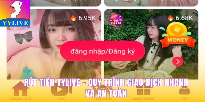 Rút Tiền YYlive - Quy Trình Giao Dịch Nhanh Và An Toàn 1 Rút tiền YYlive